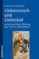 Liebesrausch Und Liebestod in Der Islamischen Dichtung Des 7. Bis 15. Jahrhunderts 3170210270 Book Cover