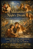 A Midsummer Night’s Dream: by William Shakespeare — Modern American English Edition for English Learners — Vocabulary Builder, Reading Comprehension, and Exam Prep for SAT, ACT, GRE, IELTS & CELPIP B0GCZS83C9 Book Cover