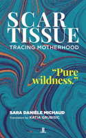 Scar Tissue: Tracing Motherhood 1773901370 Book Cover