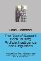 The Rise of Support Bots Utilising Artificial Intelligence and Linguistics: Unveiling a Novel Theory of Support in Social Media Discourse, Social ... Intelligence and Linguistics: Book Series) B0DVTSQJT6 Book Cover