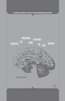 Ghosts of Theatre and Cinema in the Brain (Palgrave Studies in Theatre and Performance History) 1349533432 Book Cover