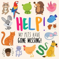 Help! My Pets Have Gone Missing!: A Fun Where's Wally Style Book for 2-5 Year Olds 1914047079 Book Cover