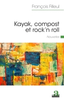 Kayak, compost et rock'n roll: Nouvelles (Littératures) (French Edition) 2806106001 Book Cover