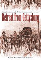 Retreat from Gettysburg: Lee, Logistics, and the Pennsylvania Campaign (Civil War America) 0807872091 Book Cover