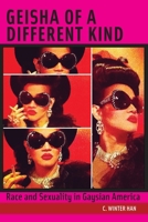 Geisha of a Different Kind: Race and Sexuality in Gaysian America 1479855200 Book Cover