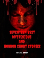 Seventeen Best Mysterious and Horror Short Stories B0B92RGDL4 Book Cover