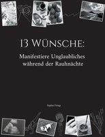 13 Wünsche: Manifestiere Unglaubliches während der Rauhnächte: Dein 5-Jahres-Workbook für deine Rauhnachts-Manifestationen - inkl. Coaching-Fragen, ... sowie Ritualmaterialien (German Edition) 3769317734 Book Cover