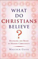 What Do Christians Believe?: Belonging and Belief in Modern Christianity 1862078335 Book Cover