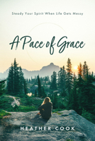 A Pace of Grace: Steady Your Spirit When Life Gets Messy 1684263883 Book Cover