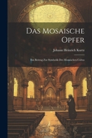 Das Mosaische Opfer: Ein Beitrag zur Symbolik des Mosaischen Cultus 1022696904 Book Cover