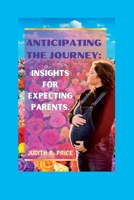 Anticipating The Journey: Insights for expecting parents B0C9SGWV4X Book Cover