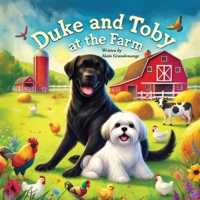 Duke and Toby at the Farm : Adventures of Friendship, Courage, and Life on the Farm 1971714178 Book Cover