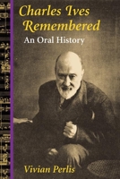Charles Ives Remembered: AN ORAL HISTORY (Music in American Life) 025207078X Book Cover