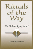 Rituals of the Way: The Philosophy of Xunzi 0812694007 Book Cover