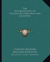 Autobiography of Col. Richard Malcolm Johnston 1492941654 Book Cover