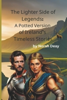 The Lighter Side of Legends: A Potted Version of Ireland's Timeless Tales B0C9WP1TSV Book Cover