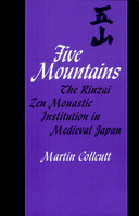 Five Mountains: The Rinzai Zen Monastic Institution in Medieval Japan (Harvard East Asian Monographs) 0674304977 Book Cover
