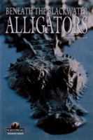 Alligators: Beneath the Blackwater (Wildlife Series (Minocqua, Wis.).) 1559715707 Book Cover
