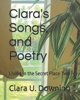 Clara's Songs and Poetry: Living in the Secret Place Two 1790414822 Book Cover