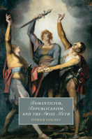 Romanticism, Republicanism, and the Swiss Myth 1009210300 Book Cover