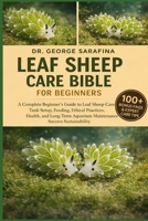 LEAF SHEEP CARE BIBLE FOR BEGINNERS: A Complete Beginner’s Guide to Leaf Sheep Care, Tank Setup, Feeding, Ethical Practices, Health, and Long-Term Aquarium Maintenance Success Sustainability B0GGJFYZJT Book Cover