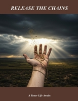 Release The Chains: A Better Life Awaits B0FP92Q55Y Book Cover
