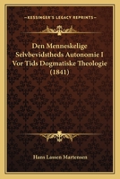 Den Menneskelige Selvbevidstheds Autonomie I Vor Tids Dogmatiske Theologie (1841) 1167470257 Book Cover