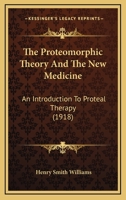 The Proteomorphic Theory and the New Medicine 0548634173 Book Cover