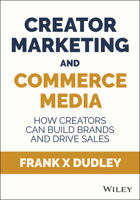 Creator Marketing & Commerce Media: How Creators Can Build Brands and Drive Sales 1394450273 Book Cover