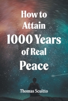 How to Attain 1000 Years of Real Peace B0GR8WFWWX Book Cover
