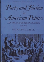 Party and Faction in American Politics: The House of Representatives, 1789-1801 (Contributions in American History) 0837163560 Book Cover