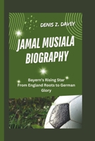 JAMAL MUSIALA BIOGRAPHY: Bayern’s Rising Star From England Roots to German Glory B0DSKB7F4N Book Cover