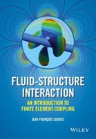 Fluid-Structure Interaction: An Introduction to Finite Element Coupling 1119952271 Book Cover