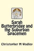 Sarah Butterbridge and the Suburban Spacemen 1512136948 Book Cover