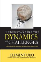 Understanding The Dynamics of Challenges: Recognizing and Maximizing Opportunities in Difficult Times 1981116613 Book Cover