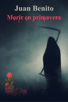 Morir en primavera (Spanish Edition) B087RC8BZ3 Book Cover