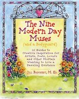 The Nine Modern Day Muses: 10 Guides to Creative Inspiration for Artists, Poets, Lovers, and Other Mortals Wanting to Live a Dazzling Existence