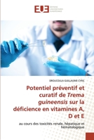 Potentiel préventif et curatif de Trema guineensis sur la déficience en vitamines A, D et E: au cours des toxicités renale, hépatique et hématologique 6203422703 Book Cover