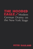 Hooded Eagle: Modern German Drama on the New York Stage 0815621191 Book Cover