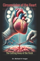 Circumcision of the Heart: The Cutting Away of the Flesh B0DWX8BDVH Book Cover