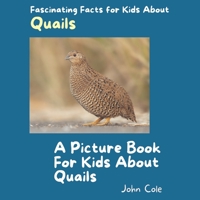 A Picture Book for Kids About Quails: Fascinating Facts for Kids About Quails (Fascinating Facts About Animals: Childrens Picture Books About Animals) B0CV672NRH Book Cover