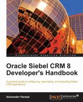 Oracle Siebel Crm 8 Developer's Handbook 1849681864 Book Cover