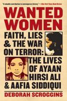 Wanted Women: Faith, Lies, and the War on Terror: The Lives of Ayaan Hirsi Ali and Aafia Siddiqui 0060898984 Book Cover
