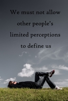 We must not allow other people's limited perceptions to define us: 100 Pages Lined Journal Inspirational Quot Journal, Notebook, Diary, Composition Book 167145331X Book Cover