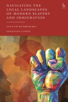 Navigating the Legal Landscapes of Modern Slavery and Immigration: Lawyers in the Anti-Trafficking Space 1509954325 Book Cover