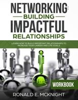 Networking: Building Impactful Relationships: Learn How To Build Important Relationships To Increase Your Career and Life Goals 1717317553 Book Cover