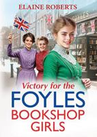 Victory for the Foyles Bookshop Girls: The BRAND NEW instalment in Elaine Roberts' charming and heartfelt wartime saga series for 2025 1805497162 Book Cover
