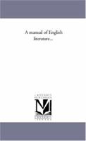 A Manual of English Literature, Historical and Critical 1013723333 Book Cover