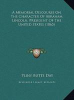 A Memorial Discourse On The Character Of Abraham Lincoln, President Of The United States 1169419704 Book Cover
