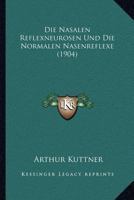 Die Nasalen Reflexneurosen Und Die Normalen Nasenreflexe (1904) 1147272441 Book Cover